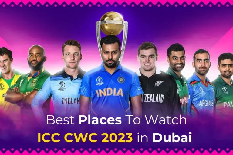 Best Places to Watch ICC Cricket World Cup 2023 in Dubai